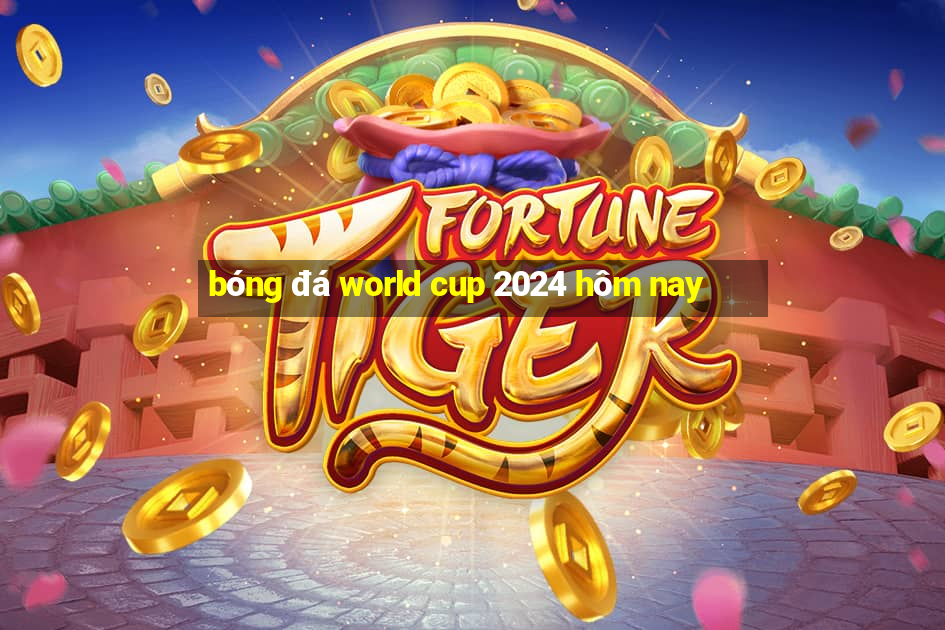 bóng đá world cup 2024 hôm nay