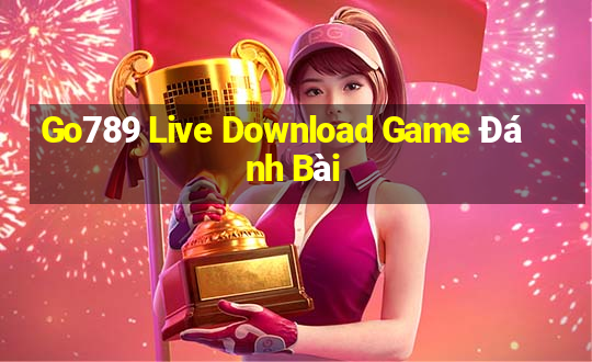 Go789 Live Download Game Đánh Bài