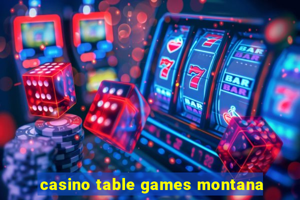 casino table games montana