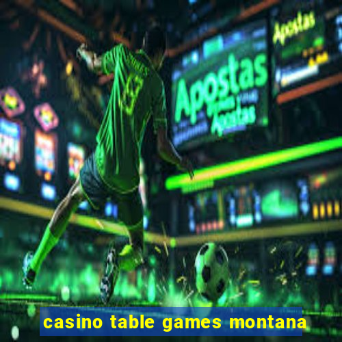 casino table games montana