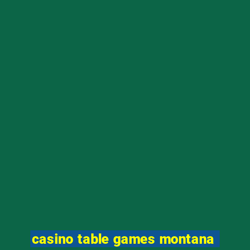 casino table games montana