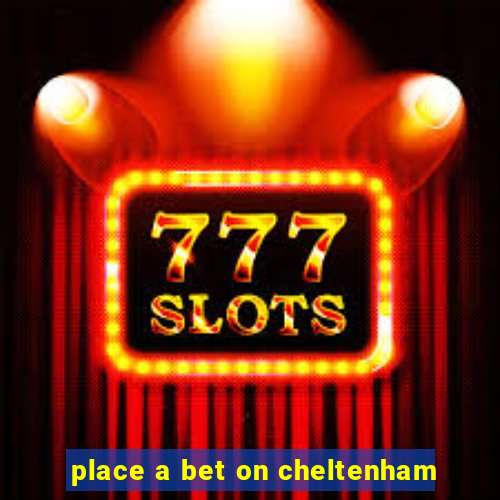 place a bet on cheltenham