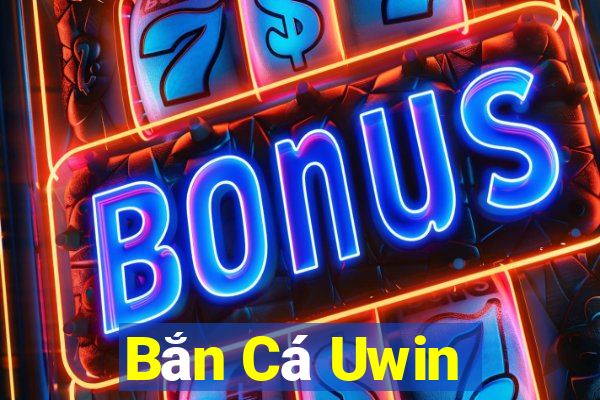 Bắn Cá Uwin