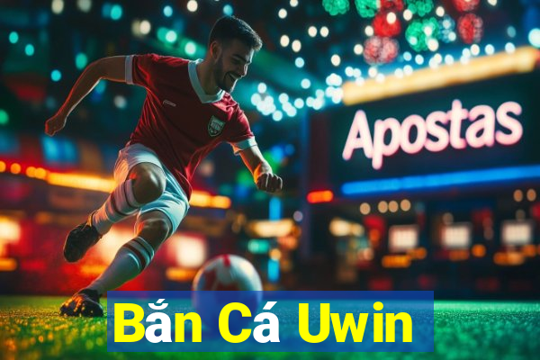 Bắn Cá Uwin