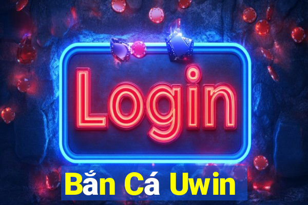 Bắn Cá Uwin