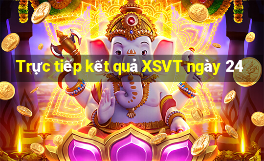 Trực tiếp kết quả XSVT ngày 24