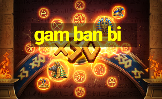 gam ban bi