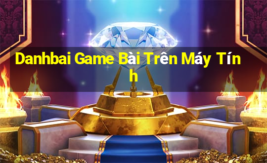 Danhbai Game Bài Trên Máy Tính