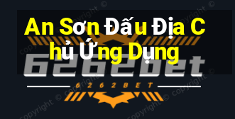 An Sơn Đấu Địa Chủ Ứng Dụng