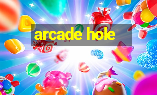 arcade hole