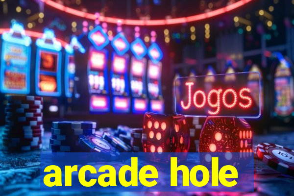 arcade hole