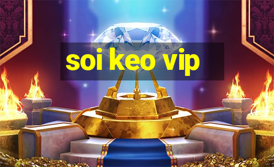 soi keo vip