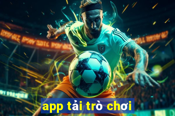 app tải trò chơi