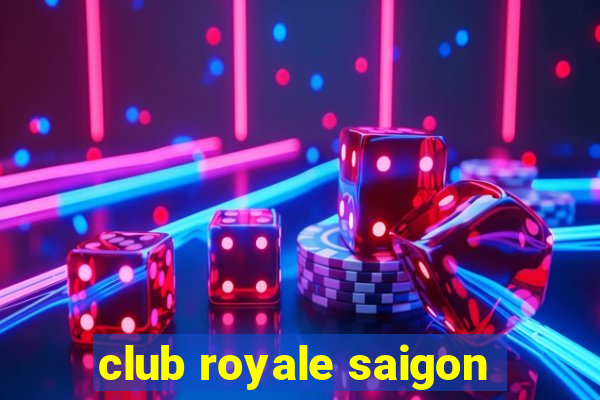 club royale saigon