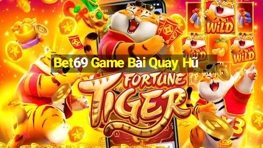 Bet69 Game Bài Quay Hũ