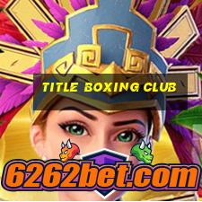 title boxing club