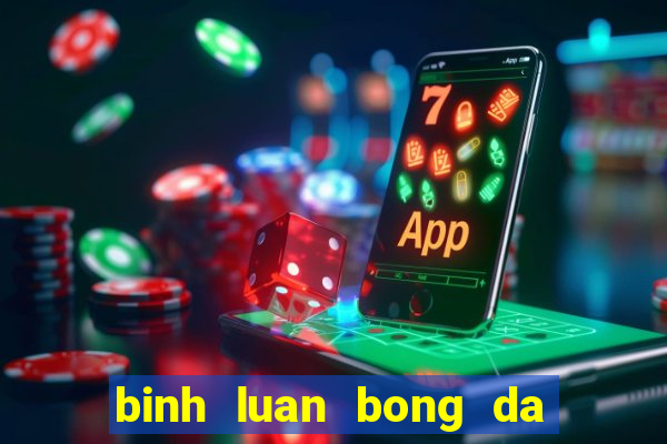 binh luan bong da hai huoc