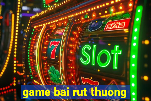 game bai rut thuong