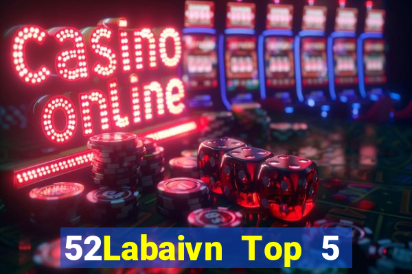 52Labaivn Top 5 Game Bài Đổi Thưởng