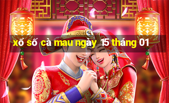 xổ số cà mau ngày 15 tháng 01