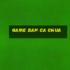 game ban ca chua