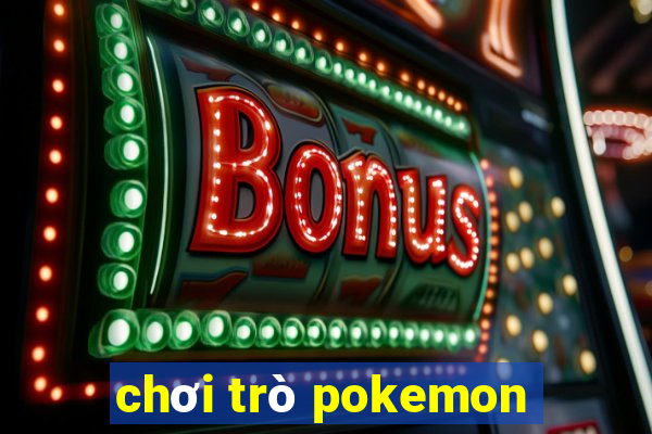 chơi trò pokemon