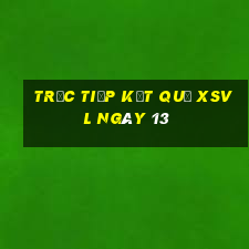 Trực tiếp kết quả XSVL ngày 13