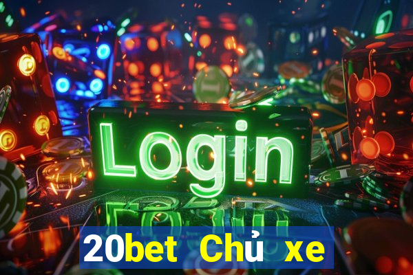 20bet Chủ xe bài poker