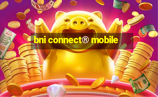 bni connect® mobile