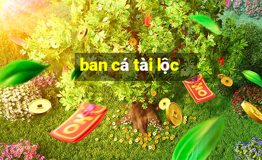 ban cá tài lộc