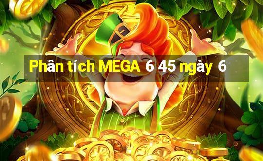 Phân tích MEGA 6 45 ngày 6