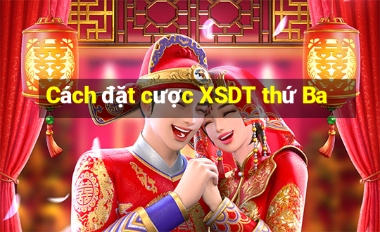 Cách đặt cược XSDT thứ Ba