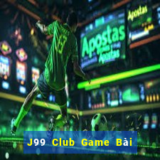 J99 Club Game Bài Rút Tiền Uy Tín