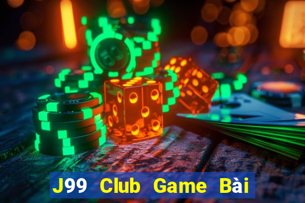 J99 Club Game Bài Rút Tiền Uy Tín