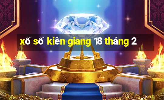 xổ số kiên giang 18 tháng 2