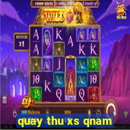 quay thu xs qnam