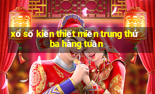 xổ số kiến thiết miền trung thứ ba hàng tuần