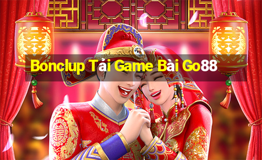 Bonclup Tải Game Bài Go88