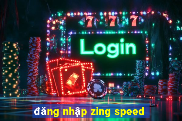 đăng nhập zing speed