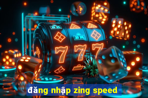 đăng nhập zing speed