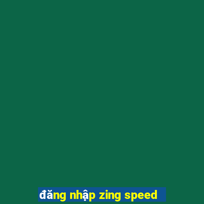 đăng nhập zing speed