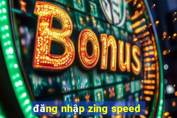 đăng nhập zing speed