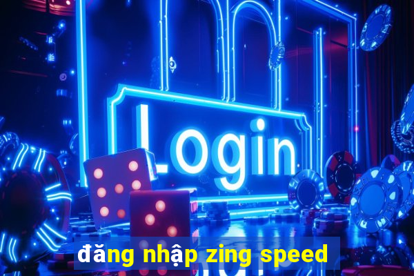 đăng nhập zing speed