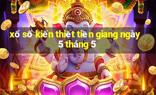 xổ số kiến thiết tiền giang ngày 5 tháng 5