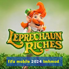 fifa mobile 2024 lmhmod