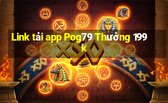 Link tải app Pog79 Thưởng 199k