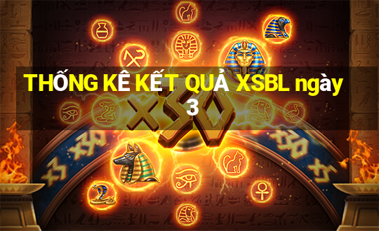 THỐNG KÊ KẾT QUẢ XSBL ngày 3