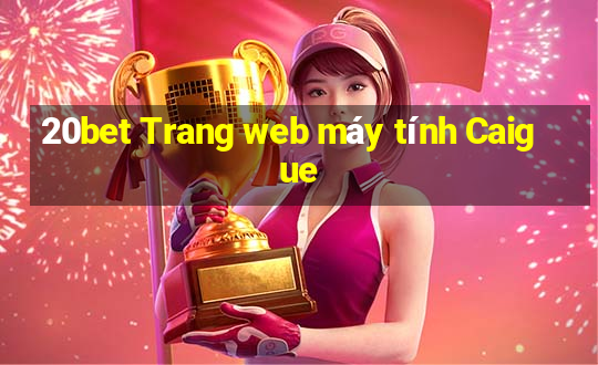 20bet Trang web máy tính Caigue