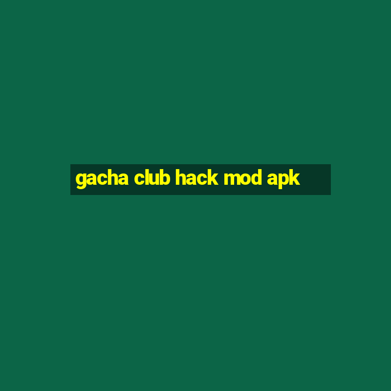 gacha club hack mod apk