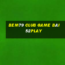 Bem79 Club Game Bài 52Play